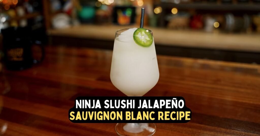 Ninja Slushi Jalapeño Sauvignon Blanc Recipe